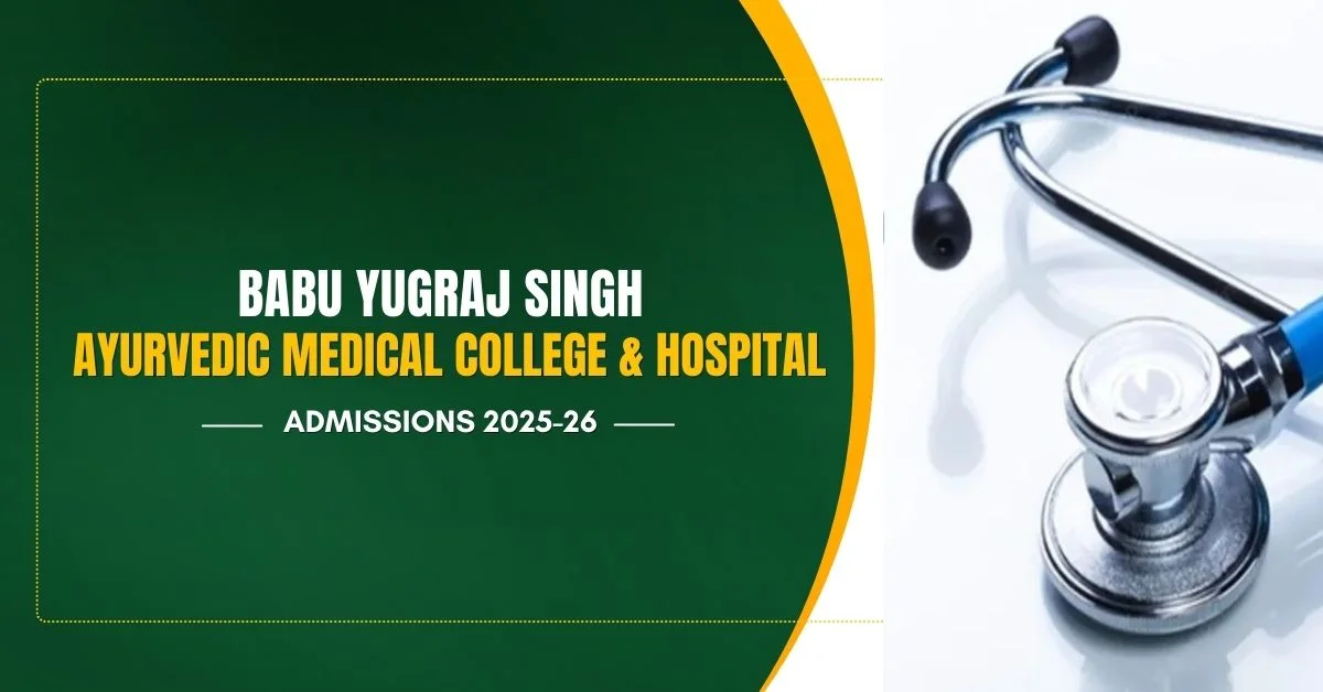 Babu Yugraj Singh Ayurvedic Medical College & Hospital – Admissions 2025-26
